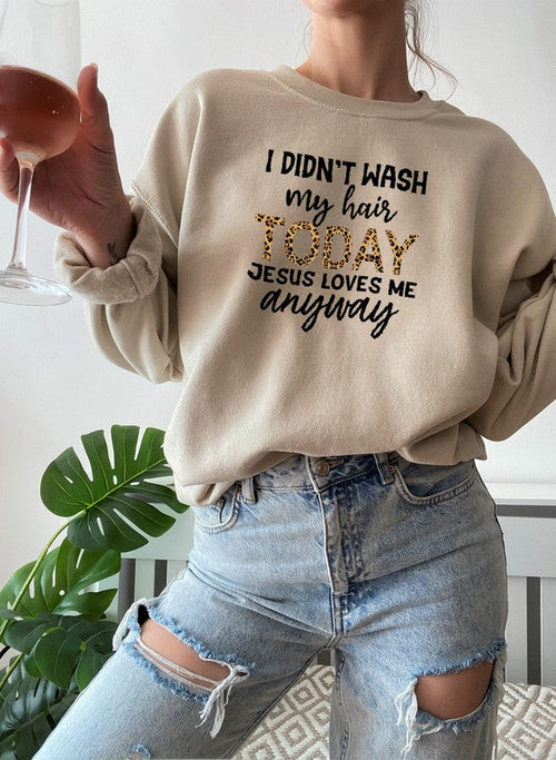 I Didn't Wash My Hair Today Sweatshirt