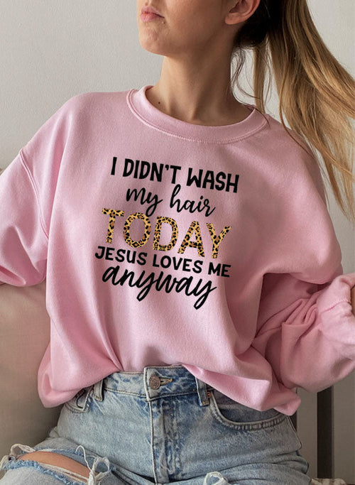 I Didn't Wash My Hair Today Sweatshirt