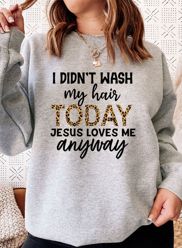 I Didn't Wash My Hair Today Sweatshirt