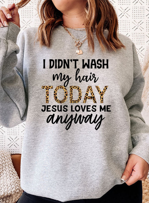I Didn't Wash My Hair Today Sweatshirt