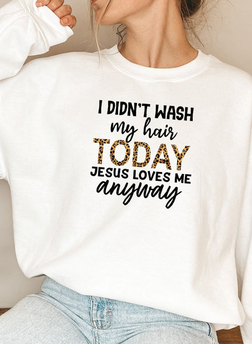 I Didn't Wash My Hair Today Sweatshirt