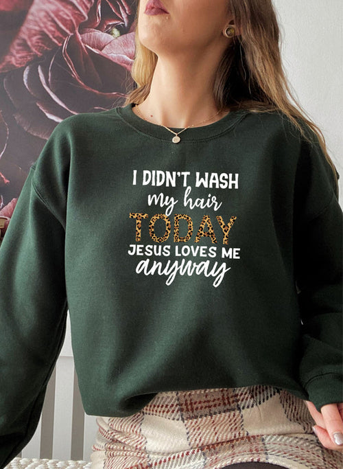 I Didn't Wash My Hair Today Sweatshirt