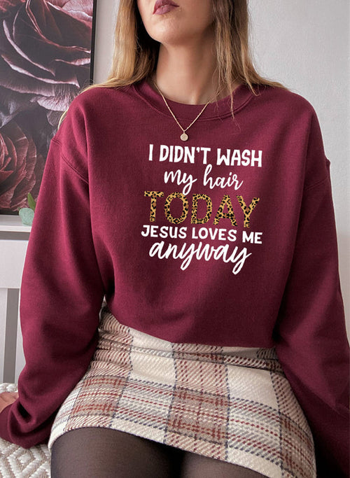 I Didn't Wash My Hair Today Sweatshirt