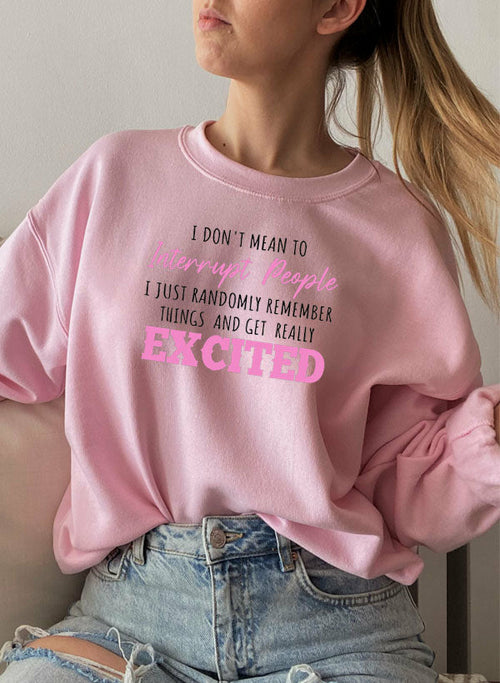 I Don't Mean to Interrupt Sweatshirt