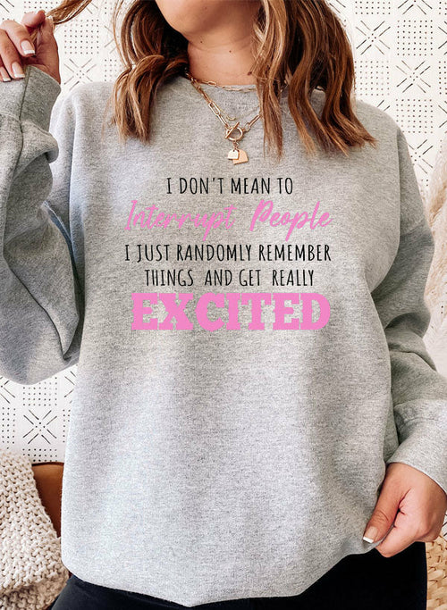 I Don't Mean to Interrupt Sweatshirt