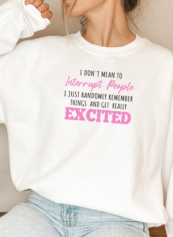 I Don't Mean to Interrupt Sweatshirt