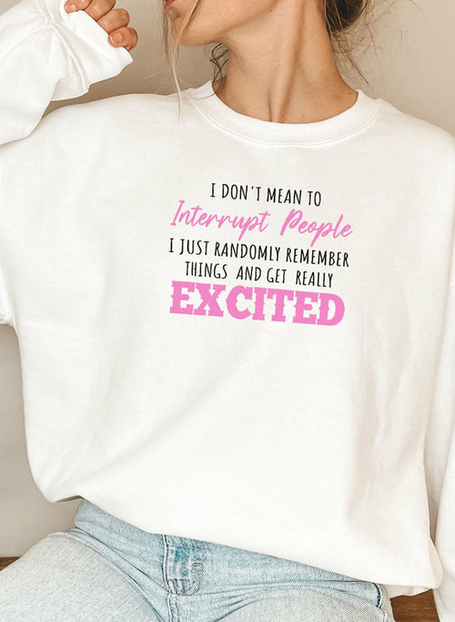 I Don't Mean to Interrupt Sweatshirt