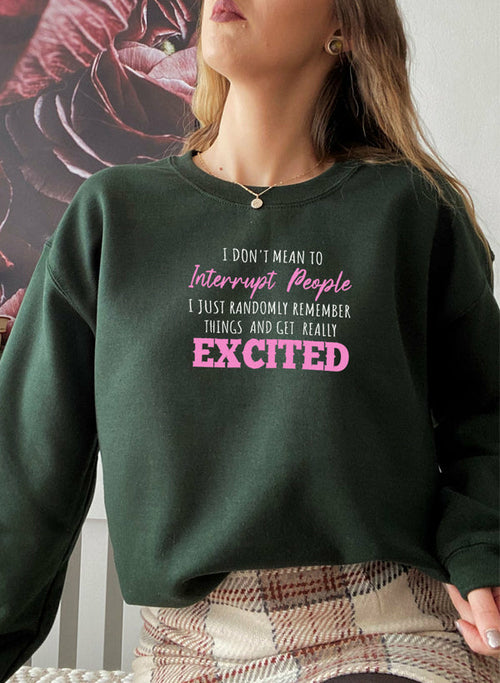 I Don't Mean to Interrupt Sweatshirt