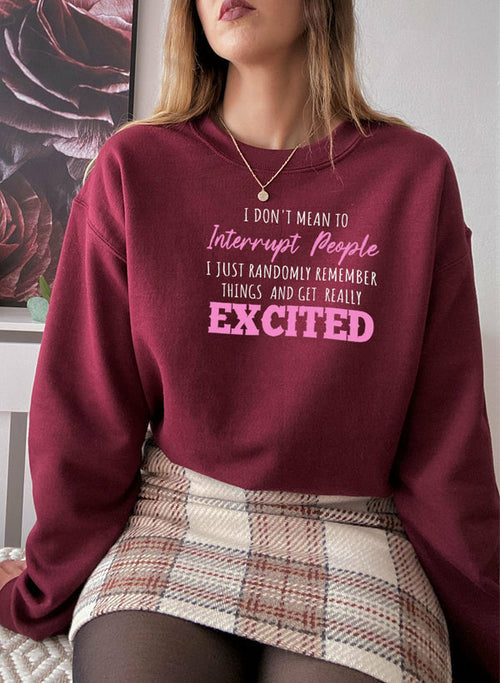 I Don't Mean to Interrupt Sweatshirt