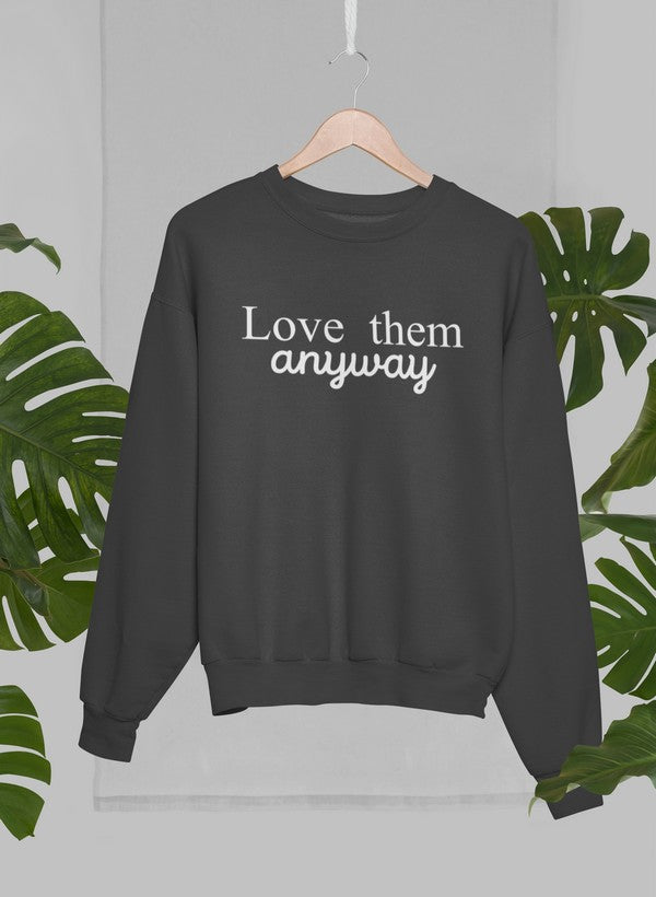 Love Them Anyway Sweatshirt