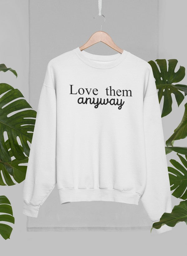 Love Them Anyway Sweatshirt