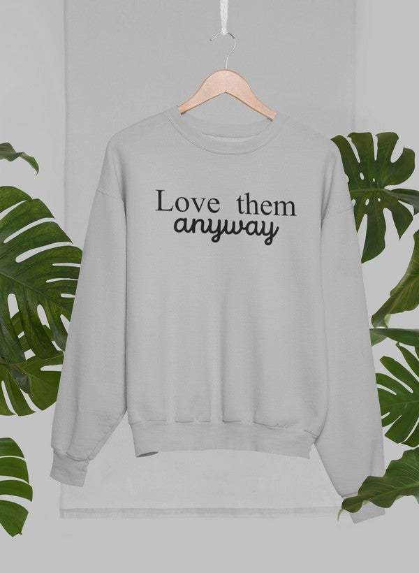 Love Them Anyway Sweatshirt