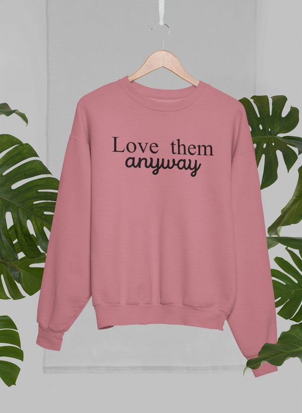 Love Them Anyway Sweatshirt