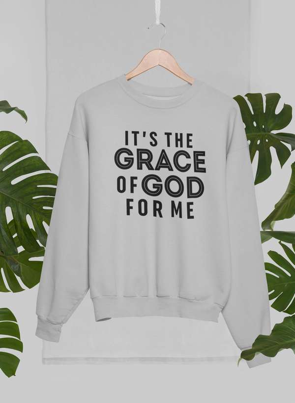 It's the Grace of God Sweatshirt