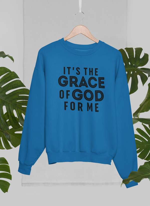 It's the Grace of God Sweatshirt