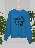 It's the Grace of God Sweatshirt