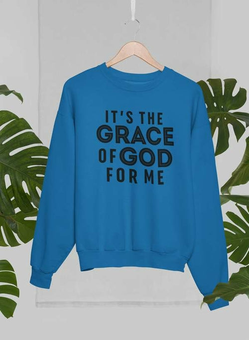 It's the Grace of God Sweatshirt